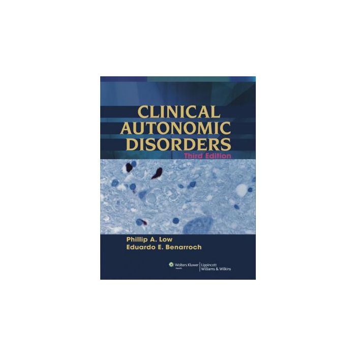 Clinical Autonomic Disorders, 3ed. Low Phillip A.; Benarroch Eduardo E. LIPPINCOTT Williams and Wilkins 9780781773812 Clinical Autonomic Disorders, 3ed. Low Phillip A.; Benarroch Eduardo E. LIPPINCOTT Williams and Wilkins 9780781773812