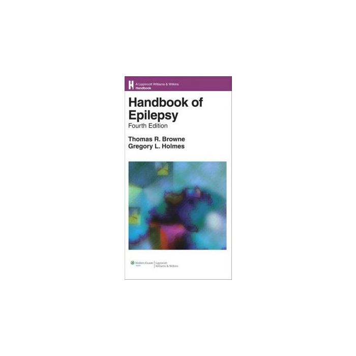Handbook of Epilepsy, 4ed.  Browne Thomas R.; Holmes Gregory L.  LIPPINCOTT Williams and Wilkins  9780781773973