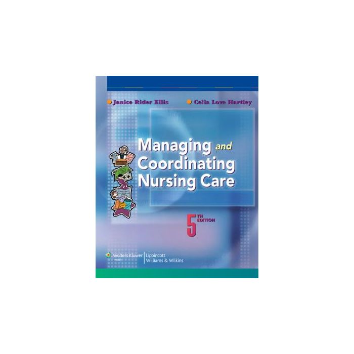 Managing and Coordinating Nursing Care, 5ed.  Ellis Janice Rider; Hartley Celia Love  LIPPINCOTT Williams and Wilkins  9780781774109 Managing and Coordinating Nursing Care, 5ed.  Ellis Janice Rider; Hartley Celia Love  LIPPINCOTT Williams and Wilkins  9780781774109