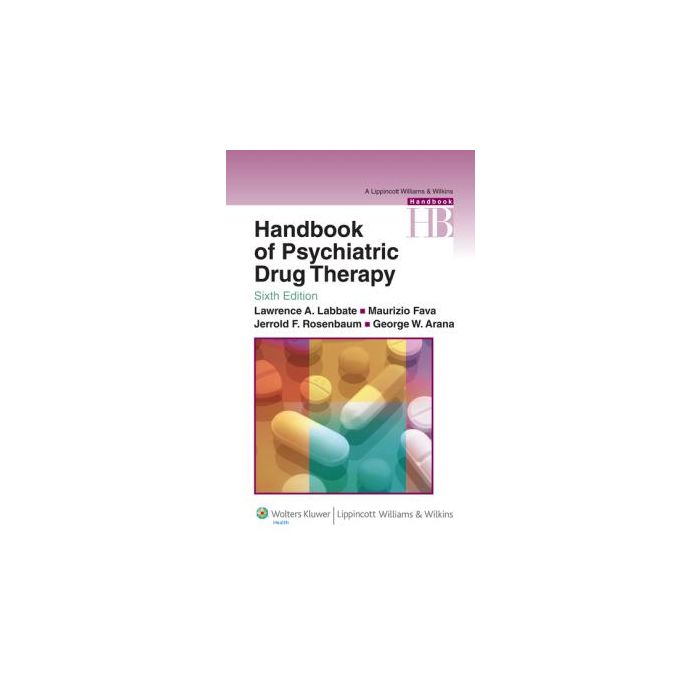 Handbook of Psychiatric Drug Therapy, 6ed. Labbate Lawrence A.; Fava Maurizio; Rosenbaum Jerrold F.; Arana George W. LIPPINCOTT Williams and Wilkins 9780781774864 Handbook of Psychiatric Drug Therapy, 6ed. Labbate Lawrence A.; Fava Maurizio; Rosenbaum Jerrold F.; Arana George W. LIPPINCOTT Williams and Wilkins 9780781774864