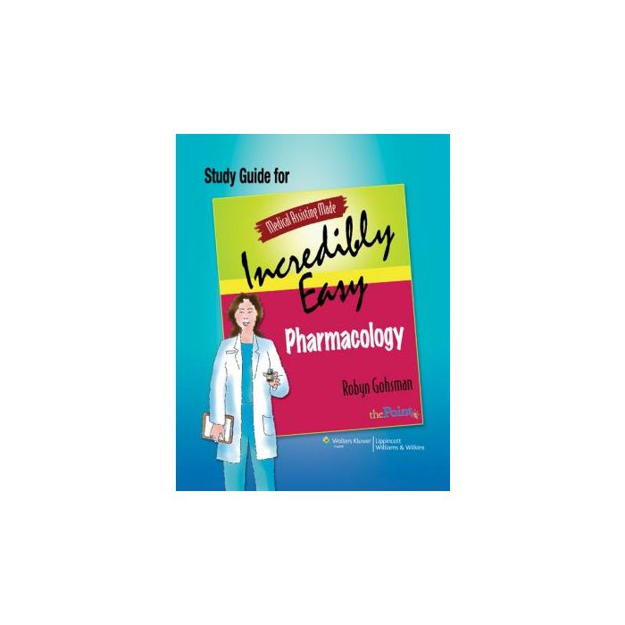Medical Assisting Made Incredibly Easy: Pharmacology Study Guide  Gohsman Robyn  LIPPINCOTT Williams and Wilkins  9780781775106