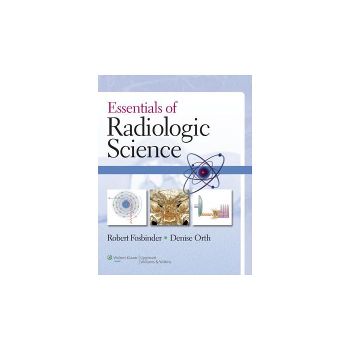 Essentials of Radiologic Science  Fosbinder Robert A.; Orth Denise  LIPPINCOTT Williams and Wilkins  9780781775540 Essentials of Radiologic Science  Fosbinder Robert A.; Orth Denise  LIPPINCOTT Williams and Wilkins  9780781775540