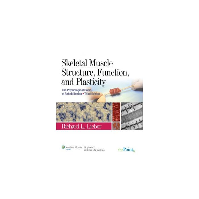 Skeletal Muscle Structure, Function, and Plasticity, 3ed.  Lieber Richard L.  LIPPINCOTT Williams and Wilkins  9780781775939
