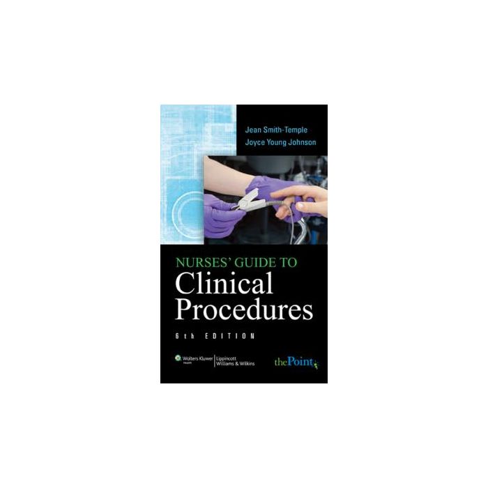 Nurses' Guide to Clinical Procedures, 6ed. Smith-Temple Jean; Young Johnson Joyce LIPPINCOTT Williams and Wilkins 9780781777957 Nurses' Guide to Clinical Procedures, 6ed. Smith-Temple Jean; Young Johnson Joyce LIPPINCOTT Williams and Wilkins 9780781777957