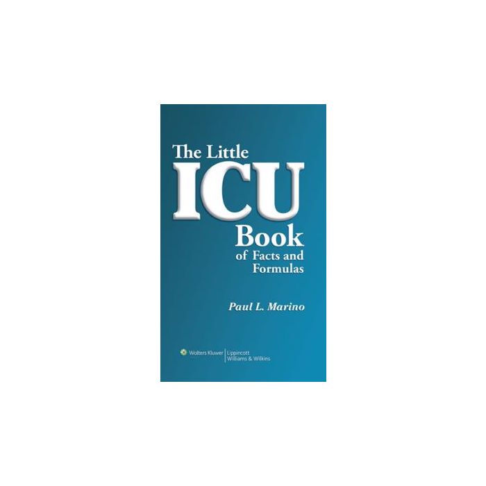 The Little ICU Book of Facts and Formulas  Marino Paul L.; Sutin Kenneth M.  LIPPINCOTT Williams and Wilkins  9780781778237