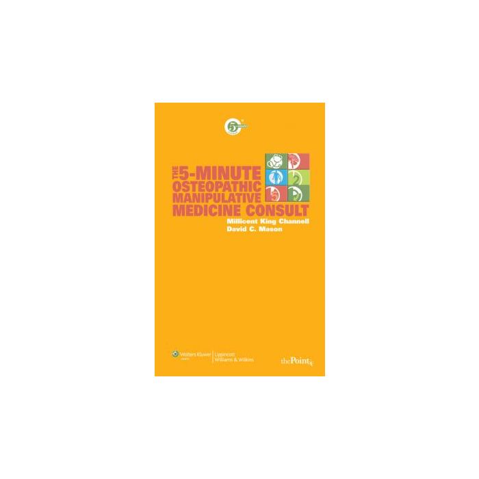 The 5-Minute Osteopathic Manipulative Medicine Consult  Channell Millicent King; Mason David C.  LIPPINCOTT Williams and Wilkins  9780781779531 The 5-Minute Osteopathic Manipulative Medicine Consult  Channell Millicent King; Mason David C.  LIPPINCOTT Williams and Wilkins  9780781779531