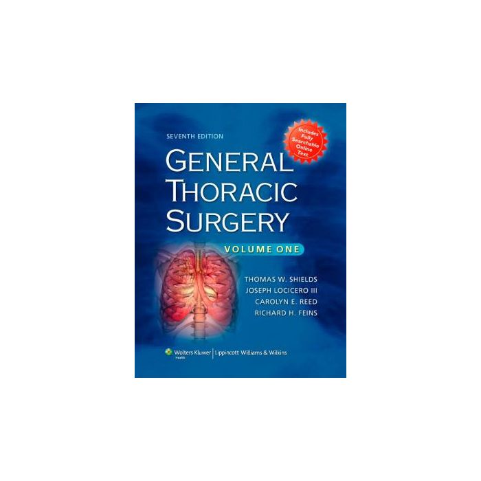 General Thoracic Surgery, 7ed.  Shields Thomas W.; LoCicero Joseph; Reed Carolyn E.; Feins Richard H.  LIPPINCOTT Williams and Wilkins  9780781779821
