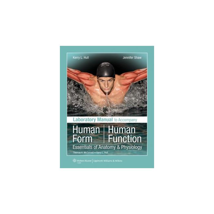 Laboratory Manual to Accompany Human Form, Human Function Hull Kerry L.; Shaw Jennifer LIPPINCOTT Williams and Wilkins 9780781780223 Laboratory Manual to Accompany Human Form, Human Function Hull Kerry L.; Shaw Jennifer LIPPINCOTT Williams and Wilkins 9780781780223