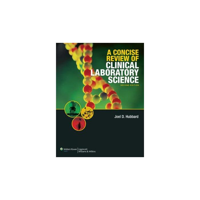 A Concise Review of Clinical Laboratory Science, 2ed.  Hubbard Joel  LIPPINCOTT Williams and Wilkins  9780781782029 A Concise Review of Clinical Laboratory Science, 2ed.  Hubbard Joel  LIPPINCOTT Williams and Wilkins  9780781782029