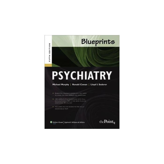 Blueprints Psychiatry, 5ed.  Murphy Michael J.; Cowan Ronald L.  LIPPINCOTT Williams and Wilkins  9780781782531