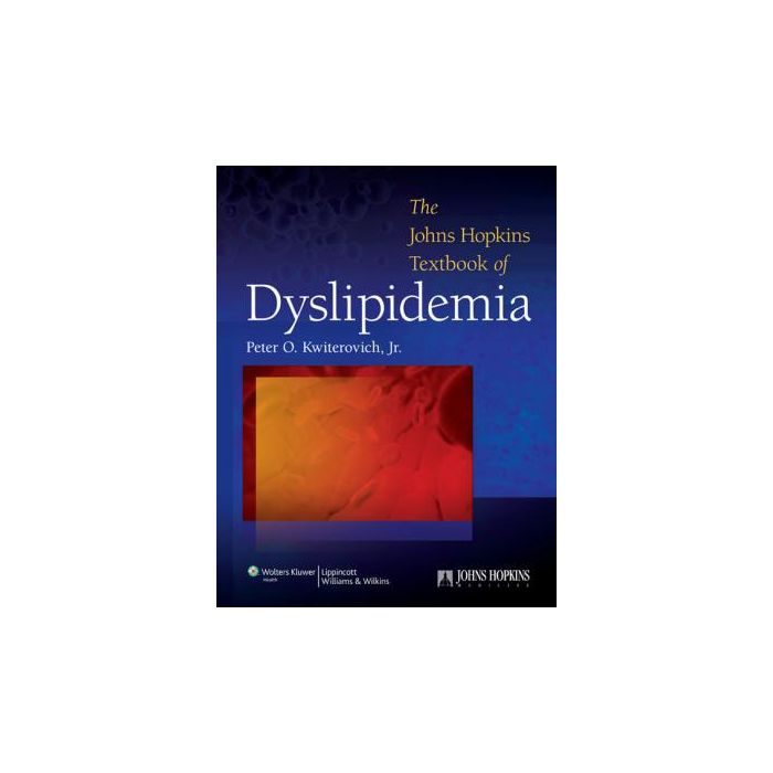 The Johns Hopkins Textbook of Dyslipidemia  Kwiterovich Peter O.  LIPPINCOTT Williams and Wilkins  9780781782654