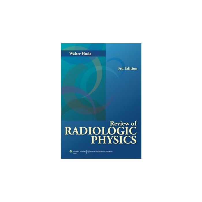 Review of Radiologic Physics, 3ed.  Huda Walter  LIPPINCOTT Williams and Wilkins  9780781785693