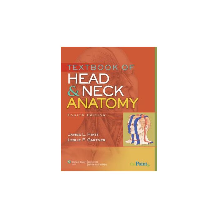 Textbook of Head and Neck Anatomy, 4ed. Hiatt James L.; Gartner Leslie P. LIPPINCOTT Williams and Wilkins 9780781789325 Textbook of Head and Neck Anatomy, 4ed. Hiatt James L.; Gartner Leslie P. LIPPINCOTT Williams and Wilkins 9780781789325