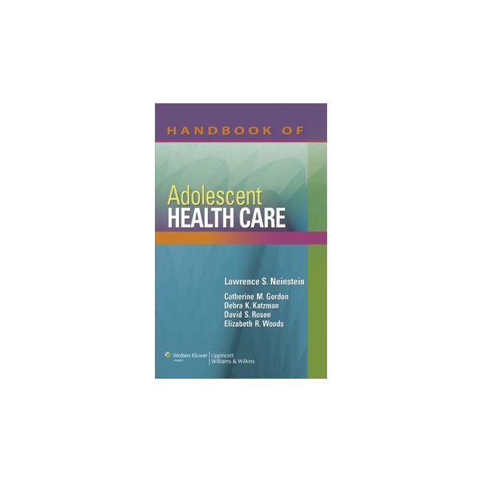 Handbook of Adolescent Health Care  Neinstein Lawrence S.; Gordon Catherine M.; Katzman Debra K.; Rosen David S.; Woods Elizabeth R.  LIPPINCOTT Williams and Wilkins  9780781790208