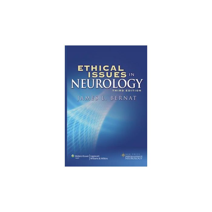 Ethical Issues in Neurology, 3ed.  Bernat James L.  LIPPINCOTT Williams and Wilkins  9780781790604