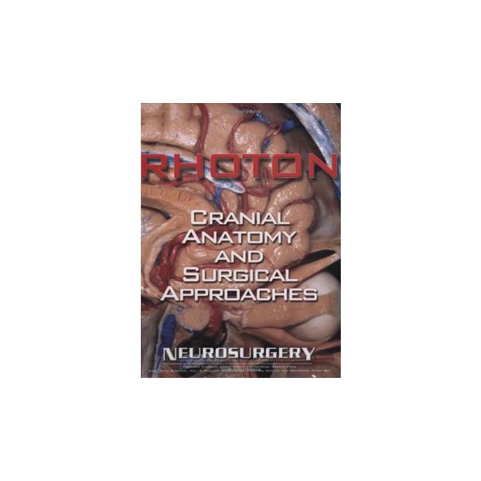 Rhoton's Cranial Anatomy and Surgical Approaches  Rhoton Albert L. Jr.  LIPPINCOTT Williams and Wilkins  9780781793414
