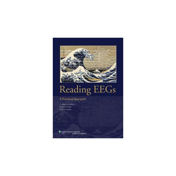 Reading EEGs: A Practical Approach  Greenfield L. John; Geyer James D.; Carney Paul R.  LIPPINCOTT Williams and Wilkins  9780781793445