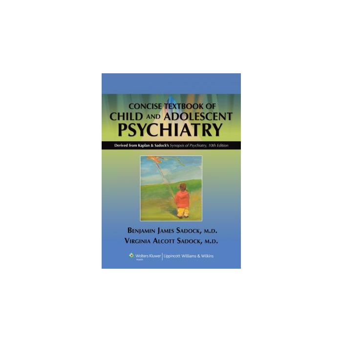 Kaplan and Sadock's Concise Textbook of Child and Adolescent Psychiatry Sadock Benjamin J.; Alcott Sadock Virginia LIPPINCOTT Williams and Wilkins 9780781793872 Kaplan and Sadock's Concise Textbook of Child and Adolescent Psychiatry Sadock Benjamin J.; Alcott Sadock Virginia LIPPINCOTT Williams and Wilkins 9780781793872