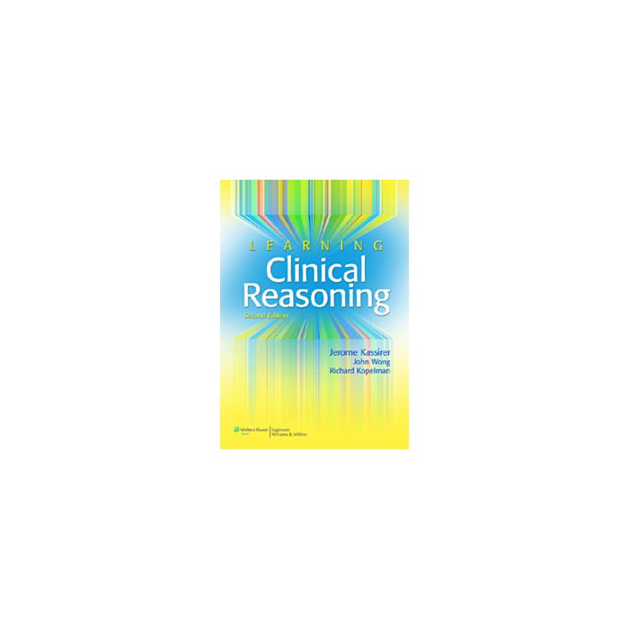 Learning Clinical Reasoning, 2ed. Kassirer Jerome P.; Wong John B.; Kopelman Richard I. LIPPINCOTT Williams and Wilkins 9780781795159 Learning Clinical Reasoning, 2ed. Kassirer Jerome P.; Wong John B.; Kopelman Richard I. LIPPINCOTT Williams and Wilkins 9780781795159