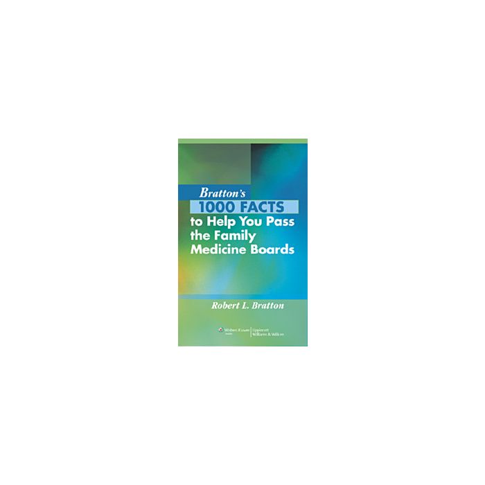 Bratton's 1000 Facts to Help You Pass the Family Medicine Boards Bratton Robert L. LIPPINCOTT Williams and Wilkins 9780781795364 Bratton's 1000 Facts to Help You Pass the Family Medicine Boards Bratton Robert L. LIPPINCOTT Williams and Wilkins 9780781795364