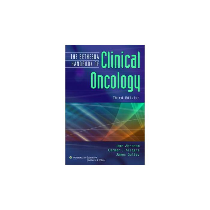 The Bethesda Handbook of Clinical Oncology, 3ed. Abraham Jame; Gulley James L.; Allegra Carmen J. LIPPINCOTT Williams and Wilkins 9780781795586 The Bethesda Handbook of Clinical Oncology, 3ed. Abraham Jame; Gulley James L.; Allegra Carmen J. LIPPINCOTT Williams and Wilkins 9780781795586
