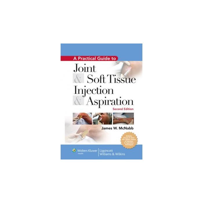 A Practical Guide to Joint and Soft Tissue Injection and Aspiration, 2ed.  McNabb James W.  LIPPINCOTT Williams and Wilkins  9780781796064