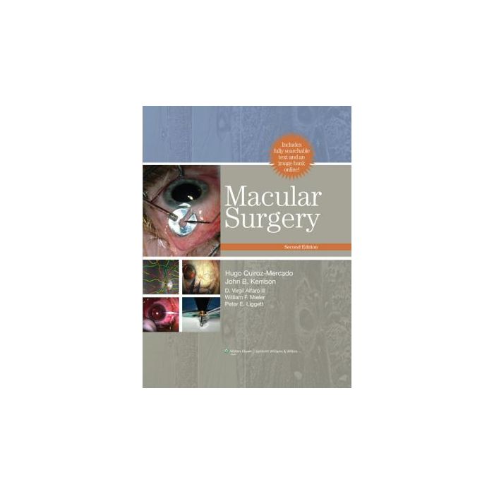 Macular Surgery, 2ed. Quiroz-Mercado Hugo; Kerrison John B.; Alfaro D. Virgil; Mieler William F.; Liggett Peter E. LIPPINCOTT Williams and Wilkins 9780781797153 Macular Surgery, 2ed. Quiroz-Mercado Hugo; Kerrison John B.; Alfaro D. Virgil; Mieler William F.; Liggett Peter E. LIPPINCOTT Williams and Wilkins 9780781797153