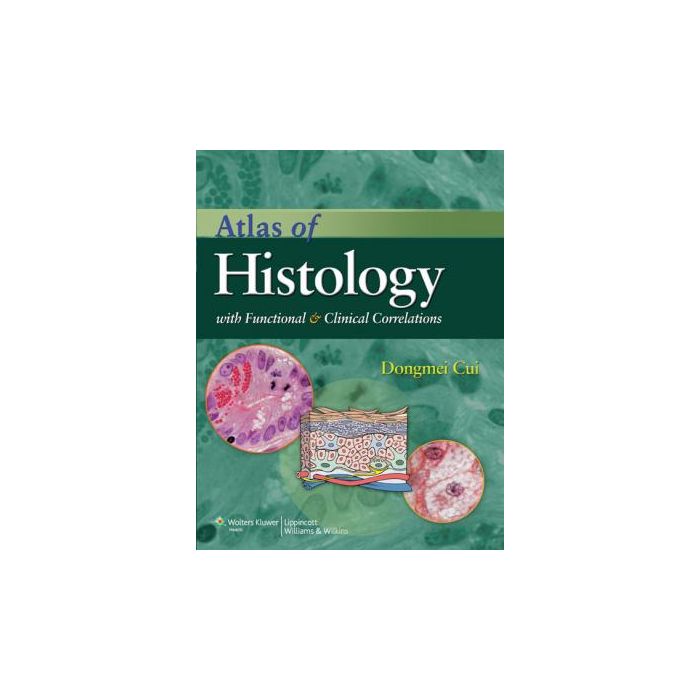 Atlas of Histology with Functional and Clinical Correlations  Cui Dongmei; Daley William; Fratkin Jonathan D.; Haines Duane E.  LIPPINCOTT Williams and Wilkins  9780781797597