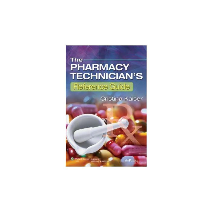 The Pharmacy Technician's Reference Guide Kaiser Cristina LIPPINCOTT Williams and Wilkins 9780781798143 The Pharmacy Technician's Reference Guide Kaiser Cristina LIPPINCOTT Williams and Wilkins 9780781798143