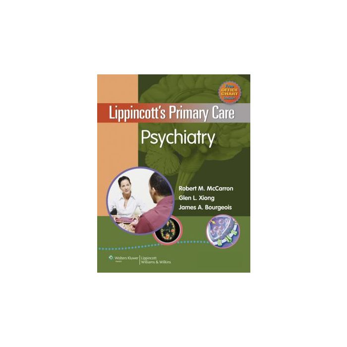 Lippincott's Primary Care Psychiatry  McCarron Robert M.; Xiong Glen L.; Bourgeois James A.  LIPPINCOTT Williams and Wilkins  9780781798211