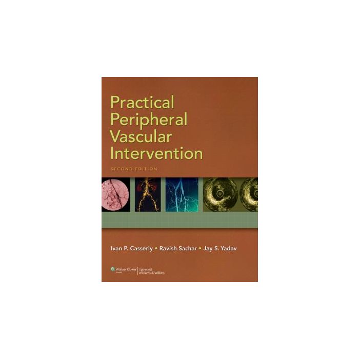 Practical Peripheral Vascular Intervention, 2ed.  Casserly Ivan P.; Sachar Ravish; Yadav Jay S.  LIPPINCOTT Williams and Wilkins  9780781799140