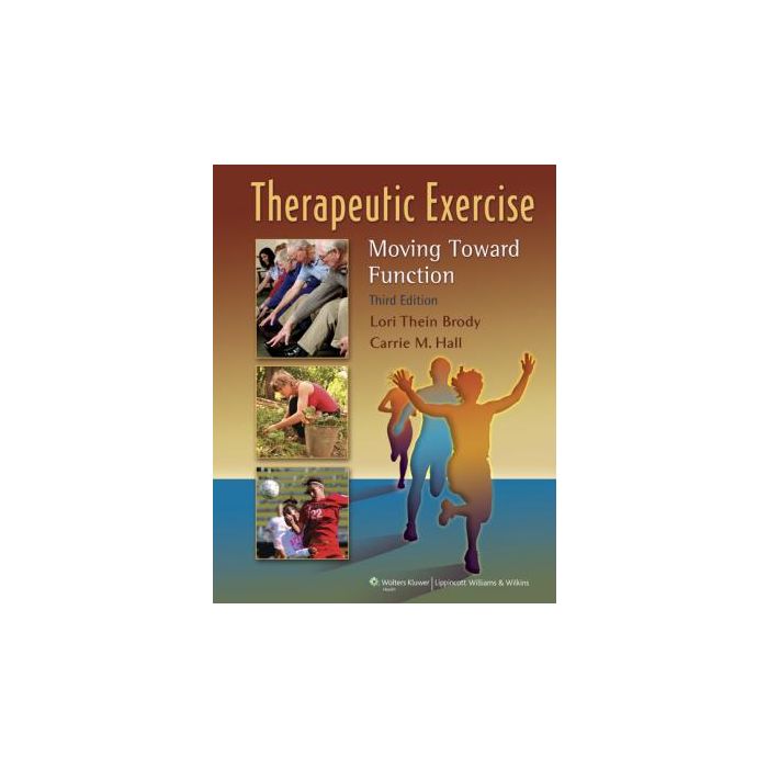 Therapeutic Exercise, 3ed. Brody Lori Thein; Hall Carrie M. LIPPINCOTT Williams and Wilkins 9780781799577 Therapeutic Exercise, 3ed. Brody Lori Thein; Hall Carrie M. LIPPINCOTT Williams and Wilkins 9780781799577