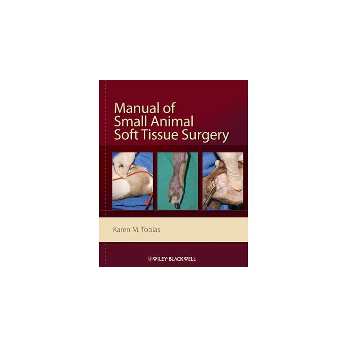 Manual of Small Animal Soft Tissue Surgery  Tobias Karen M.  Wiley - Blackwell  9780813800899