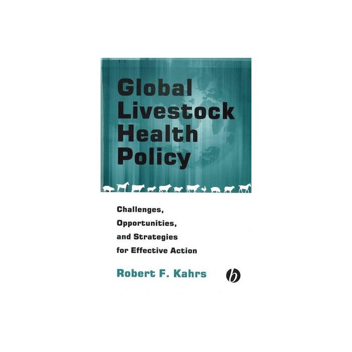 Global Livestock Health Policy: Challenges, Opportunties and Strategies for Effctive Action  Kahrs Robert F.  Wiley - Blackwell  9780813802046 Global Livestock Health Policy: Challenges, Opportunties and Strategies for Effctive Action  Kahrs Robert F.  Wiley - Blackwell  9780813802046