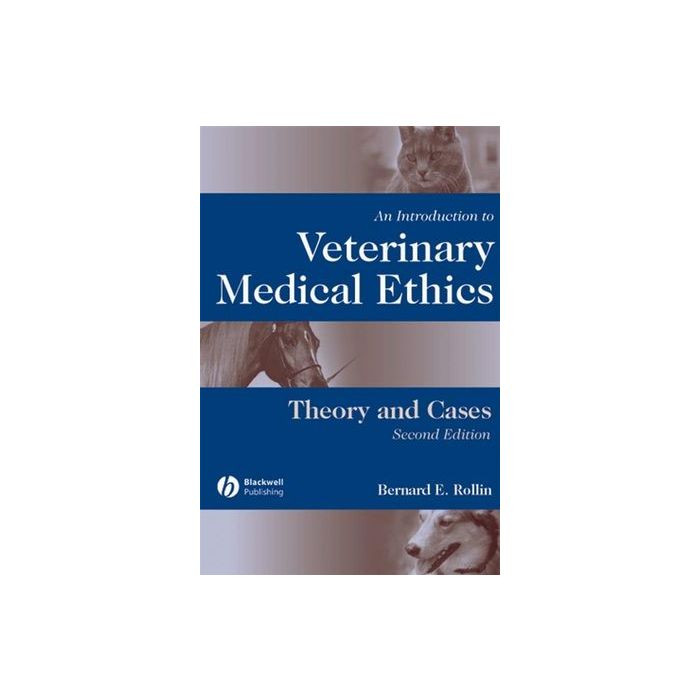 An Introduction to Veterinary Medical Ethics: Theory and Cases, 2/ed. Rollin Bernard E. Wiley - Blackwell 9780813803999 An Introduction to Veterinary Medical Ethics: Theory and Cases, 2/ed. Rollin Bernard E. Wiley - Blackwell 9780813803999