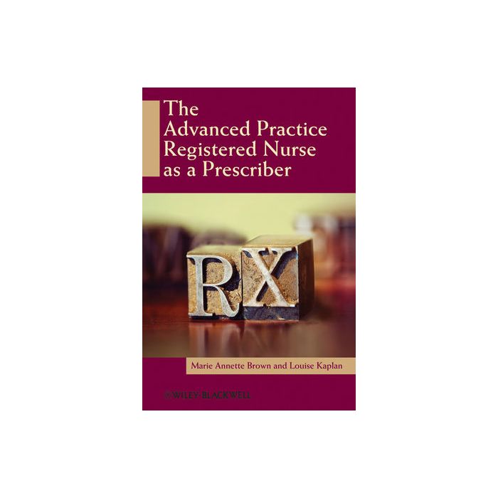 The Advanced Practice Registered Nurse as a Prescriber  Brown Marie Annette; Kaplan Louise  Wiley - Blackwell  9780813805245