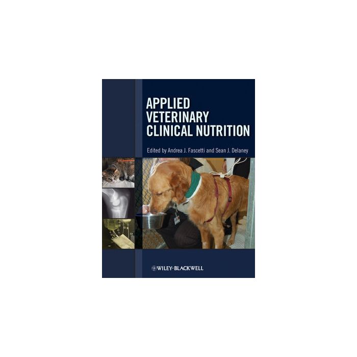 Applied Veterinary Clinical Nutrition Fascetti Andrea J.; Delaney Sean J. Wiley - Blackwell 9780813806570 Applied Veterinary Clinical Nutrition Fascetti Andrea J.; Delaney Sean J. Wiley - Blackwell 9780813806570