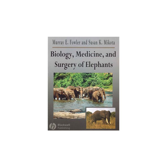 Biology, Medicine, and Surgery of Elephants  Fowler Murray E.; Mikota Susan K.  Wiley - Blackwell  9780813806761 Biology, Medicine, and Surgery of Elephants  Fowler Murray E.; Mikota Susan K.  Wiley - Blackwell  9780813806761