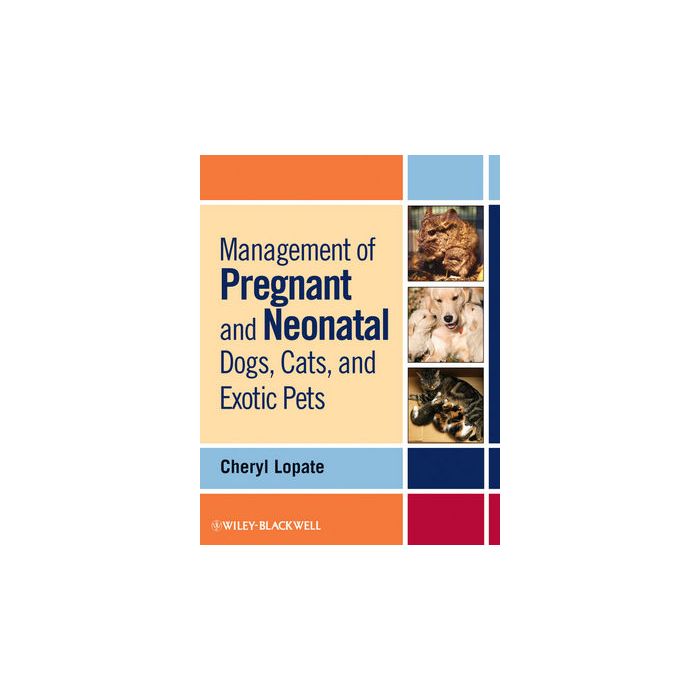 Management of Pregnant and Neonatal Dogs, Cats, and Exotic Pets Lopate Cheryl Wiley - Blackwell 9780813807935 Management of Pregnant and Neonatal Dogs, Cats, and Exotic Pets Lopate Cheryl Wiley - Blackwell 9780813807935