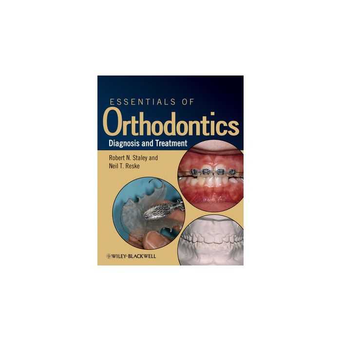 Essentials of Orthodontics: Diagnosis and Treatment  Staley Robert N.; Reske Neil T.  Wiley - Blackwell  9780813808680