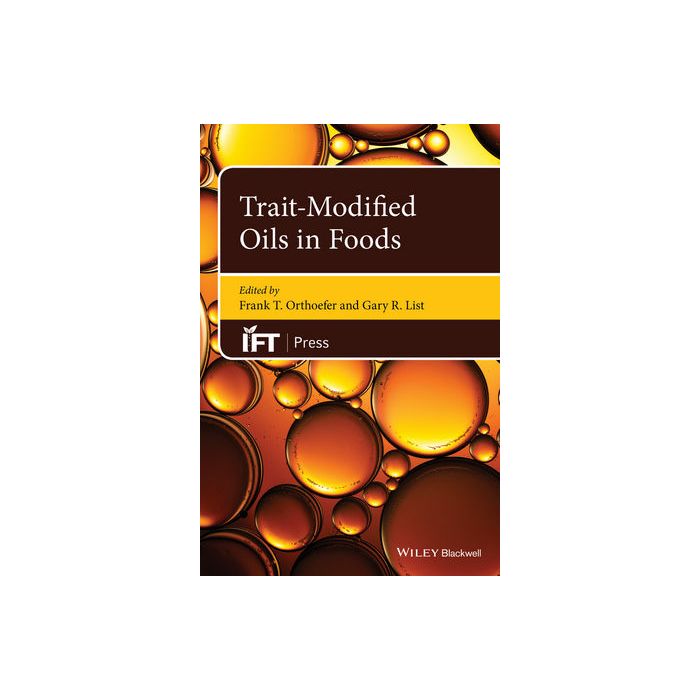 Trait-Modified Oils in Foods  Orthoefer Frank T.; List Gary R.  Wiley - Blackwell  9780813808727