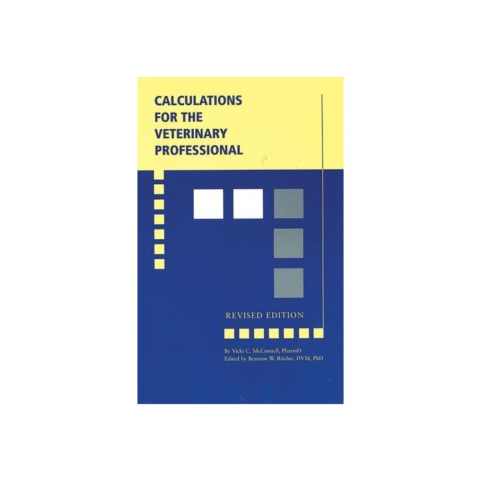 Calculations for the Veterinary Professional, Revised Edition  McConnell Vicki C.; Ritchie Branson W.  Wiley - Blackwell  9780813808796 Calculations for the Veterinary Professional, Revised Edition  McConnell Vicki C.; Ritchie Branson W.  Wiley - Blackwell  9780813808796