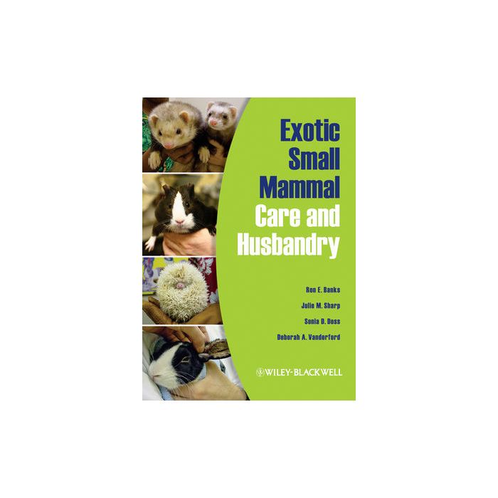 Exotic Small Mammal Care and Husbandry Banks Ron E.; Sharp Julie M.; Doss Sonia D.; Vanderford Deborah A. Wiley - Blackwell 9780813810225 Exotic Small Mammal Care and Husbandry Banks Ron E.; Sharp Julie M.; Doss Sonia D.; Vanderford Deborah A. Wiley - Blackwell 9780813810225
