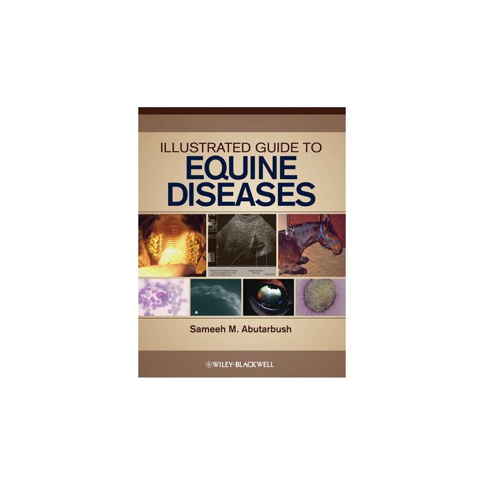 Illustrated Guide to Equine Diseases  Abutarbush Sameeh M.  Wiley - Blackwell  9780813810713