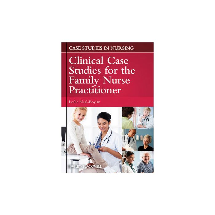 Clinical Case Studies for the Family Nurse Practitioner  Neal-Boylan Leslie  Wiley - Blackwell  9780813811444