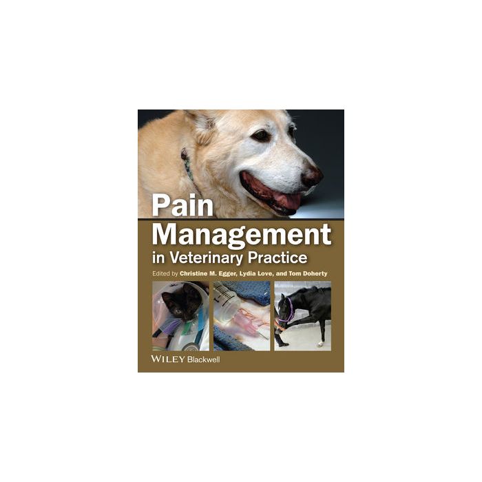 Pain Management in Veterinary Practice  Egger Christine M.; Love Lydia; Doherty Tom  Wiley - Blackwell  9780813812243
