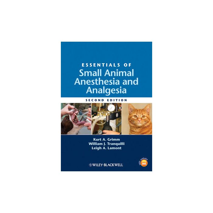 Essentials of Small Animal Anesthesia and Analgesia, 2/ed.  Grimm Kurt A.; Tranquilli William J.; Lamont Leigh A.  Wiley - Blackwell  9780813812366