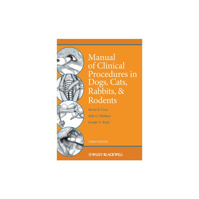 Manual of Clinical Procedures in Dogs, Cats, Rabbits, and Rodents, 3ed. Crow Steven E.; Walshaw Sally O.; Boyle Jennifer E. Wiley - Blackwell 9780813813042 Manual of Clinical Procedures in Dogs, Cats, Rabbits, and Rodents, 3ed. Crow Steven E.; Walshaw Sally O.; Boyle Jennifer E. Wiley - Blackwell 9780813813042