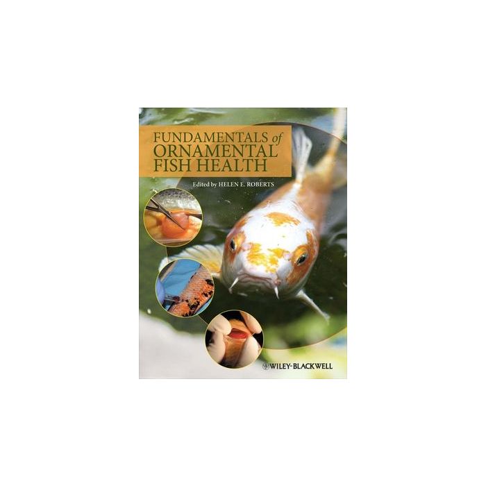 Fundamentals of Ornamental Fish Health Roberts Helen E. Wiley - Blackwell 9780813814018 Fundamentals of Ornamental Fish Health Roberts Helen E. Wiley - Blackwell 9780813814018
