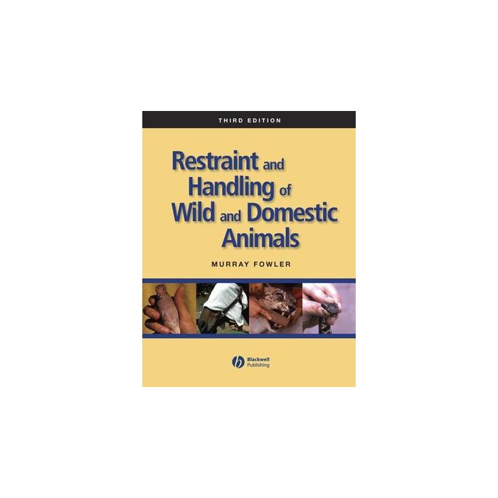 Restraint and Handling of Wild and Domestic Animals, 3/ed. Fowler Murray E. Wiley - Blackwell 9780813814322 Restraint and Handling of Wild and Domestic Animals, 3/ed. Fowler Murray E. Wiley - Blackwell 9780813814322